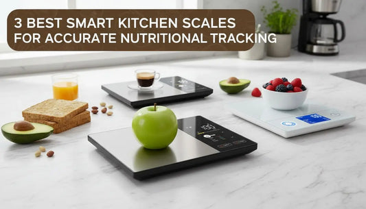 3 Best Smart Kitchen Scales for Accurate Nutritional Tracking